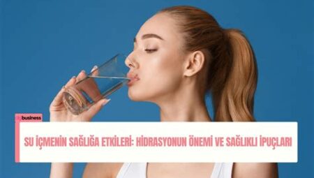 Hidrasyonun Önemi Nedir ve Nasıl Sağlanır?